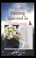 GETTING MARRIED IN CALIFORNIA: All you need to know 1697678637 Book Cover