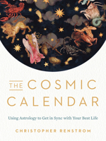 The Cosmic Calendar: Using Astrology to Get in Sync with Your Best Life 052554108X Book Cover