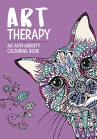 Art Therapy: An Anti-Anxiety Colouring Book 1912785323 Book Cover