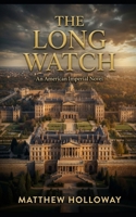 THE LONG WATCH: An American Imperial Novel B0H8XKWZLM Book Cover