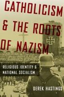 Catholicism and the Roots of Nazism: Religious Identity and National Socialism 0195390245 Book Cover