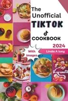 The Unofficial TikTok Cookbook 2024: Culinary journey through the sensational world of viral TikTok recipes! B0CR2QM2YR Book Cover