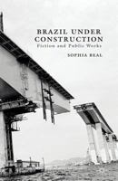 Brazil under Construction: Fiction and Public Works (New Directions in Latino American Cultures) 1349458392 Book Cover