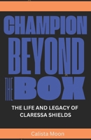 CHAMPION BEYOND THE BOX: The Life and Legacy of Claressa Shields B0DT8RJ8S5 Book Cover