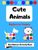 Cute Animals Dot Markers Activity Book: Big Dots for Preschool Toddlers B0915BLFV3 Book Cover