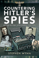 Countering Hitler's Spies: British Military Intelligence, 1940-1945 1526725525 Book Cover