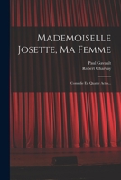 Mademoiselle Josette, Ma Femme: Com�die En Quatre Actes... 1018770003 Book Cover