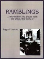 Ramblings: ..Random Bits and Pieces from the Unique Life Story of Roger F. Moran 1588203824 Book Cover