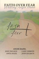 Faith Over Fear: Walking Angie Home 1949550117 Book Cover