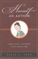 Herself an Author: Gender, Agency, and Writing in Late Imperial China 0824831861 Book Cover