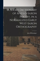 A Short Dictionary of Anglo-Saxon Poetry, in a Normalized Early West-Saxon Orthography 1014298156 Book Cover