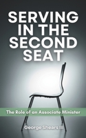 Serving in the Second Seat: The Role of An Associate Minister B0F5BV6RBH Book Cover