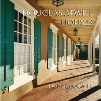 Douglas Atwill Houses: A Memoir of Five Decades and Fifty-Nine Houses 069277811X Book Cover