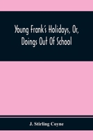 Young Frank’s Holidays Or Doings Out Of School 9354410049 Book Cover