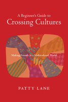 A Beginner's Guide to Crossing Cultures: Making Friends in a Multicultural World 0830823468 Book Cover