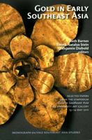 Gold in Early Southeast Asia: Selected Papers Form the Symposium Gold in Southeast Asia, Yale University Art Gallery, 13-14 May 2011 0985042923 Book Cover