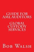 Guide for AML Auditors - Global Custody Services 1533472459 Book Cover