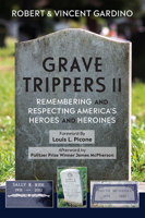 Grave Trippers II: Remembering and Respecting America’s Heroes and Heroines 1680980513 Book Cover