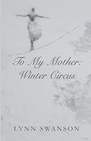 To My Mother: Winter Circus 1635344182 Book Cover