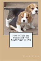 How to Train and Understand your Beagle Puppy or Dog 1329559029 Book Cover