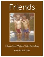 Friends: A Space Coast Writers' Guild Anthology 0997945621 Book Cover