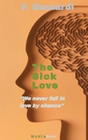 The sick Love: We never fall in love by chance 1947488872 Book Cover