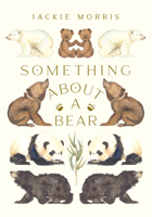 Something About a Bear 1847805167 Book Cover