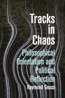 Tracks in Chaos: Philosophical Orientation and Political Reflection 1509573437 Book Cover
