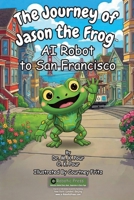 Journey of Jason the Frog AI Robot to San Francisco 1971794058 Book Cover