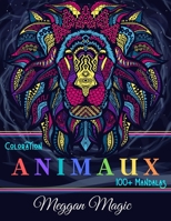 Coloration Animaux (100+ Mandalas): Coloriage mystère pour adultes, dessin anti stress (lions, hiboux, chevaux, girafes, oiseaux ...). Plus de 100 ... détendre. (Animaux magiques) (French Edition) B085HKMZB6 Book Cover