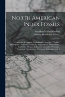 North American Index Fossils: Conularida, Pteropoda, Cephalopoda, Annelida, Trilobita, Phyllopoda, Ostracoda, Cirripedia, Malacostraca, Merostomata, ... Ophiuroidea, Asteroidea, Echinoidea and A 1017436223 Book Cover