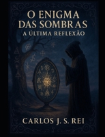 O Enigma das Sombras: A Ultima Reflexão (Portuguese Edition) B0FKTG6ZC7 Book Cover