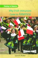 Why Irish Immigrants Came to America (Parker, Lewis K. Coming to America.) 0823964620 Book Cover