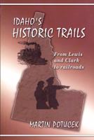Idaho's Historic Trails: From Lewis and Clark to Railroads 087004432X Book Cover