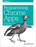 Programming Chrome Apps: Develop Cross-Platform Apps for Chrome 1491904283 Book Cover