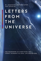 Letters From The Universe: The Framework of Everything and a Cosmic Guidance to Love, Life and Beyond 0964624206 Book Cover