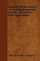 Elements of Mechanics Including Kinematics, Kinetics and Statics, with Applications 1144106788 Book Cover