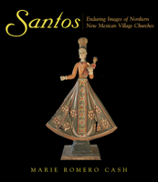 Santos: Enduring Images of Northern New Mexican Village Churches 0870817485 Book Cover