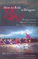 How to Ride a Dragon: Women with Breast Cancer Tell their Stories 1552633977 Book Cover