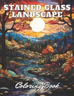 Stained Glass Landscape Coloring Book: New Edition 100+ Unique and Beautiful High-quality Designs B0CTMLRC5R Book Cover