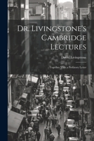 Dr. Livingstone's Cambridge Lectures: Together With a Prefatory Letter 1021491004 Book Cover