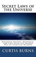 Secret Laws of the Universe: Success, Happiness, and Love Through the Higher Way of Spiritual Wisdom 1456389009 Book Cover