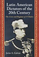 Latin American Dictators of the 20th Century: The Lives and Regimes of 15 Rulers 078646691X Book Cover