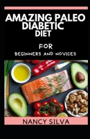 Amazing Paleo Diabetic Diet for Beginners and Novices B096ZKDSZF Book Cover