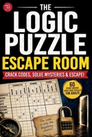 The Logic Puzzle Escape Room: Crack Codes, Solve Mysteries & Escape! 60 Story-Driven Logic Grid Puzzles for Adults (Escape Room Puzzle Books) B0HFXQD7QH Book Cover