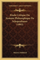 Etude Critique Du Systeme Philosophique De Schopenhauer (1893) 112043890X Book Cover