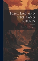 Lobo, Rag, and Vixen and Pictures 1019409630 Book Cover