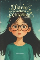 Diario de la chica ex invisible: La historia brutalmente honesta de una mujer que aprendió a verse cuando ya nadie miraba. (Spanish Edition) B0GP6JTC5T Book Cover