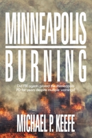 Minneapolis Burning: Did Fbi Agents Protect the Minneapolis Pd for Years Despite Multiple Warnings? 166573356X Book Cover