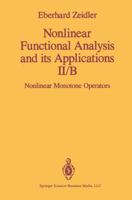 Nonlinear Functional Analysis and Its Applications: Part 2 B: Nonlinear Monotone Operators: Nonlinear Monotone Operators Pt. 2B 038797167X Book Cover